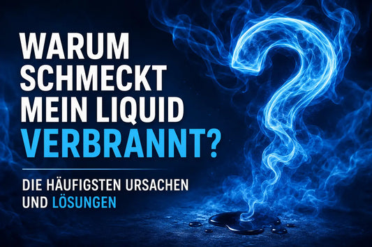 Warum schmeckt mein Liquid verbrannt? Die häufigsten Ursachen und Lösungen PodWerk